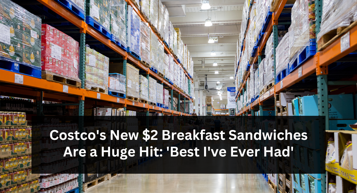 Costco's New $2 Breakfast Sandwiches Are a Huge Hit: 'Best I've Ever Had'